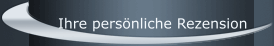 Ihre pers&ouml;nliche Rezension